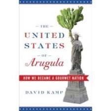 David Kamp's "The United States of Arugula" Best Read When Hungry