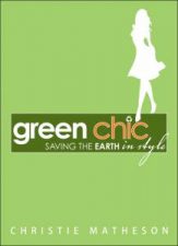 Book Review of ‘Green Chic’ by Christie Matheson Who's Saving The Earth In Style