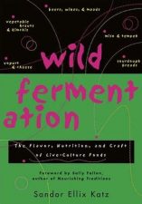 Sandor “Sandorkraut” Katz’s Wild Fermentation, a Review